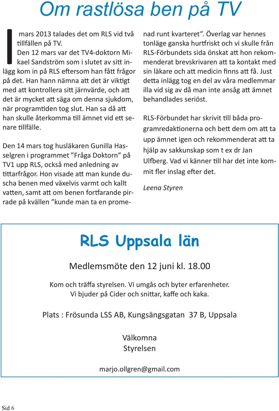 Han hann nämna att det är viktigt med att kontrollera sitt järnvärde, och att det är mycket att säga om denna sjukdom, när programtiden tog slut.