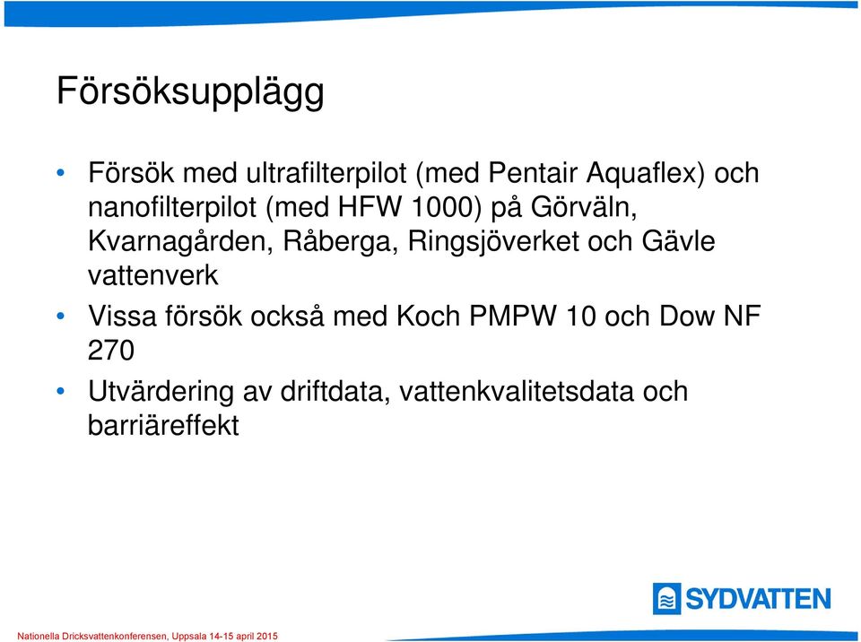 Ringsjöverket och Gävle vattenverk Vissa försök också med Koch PMPW 10