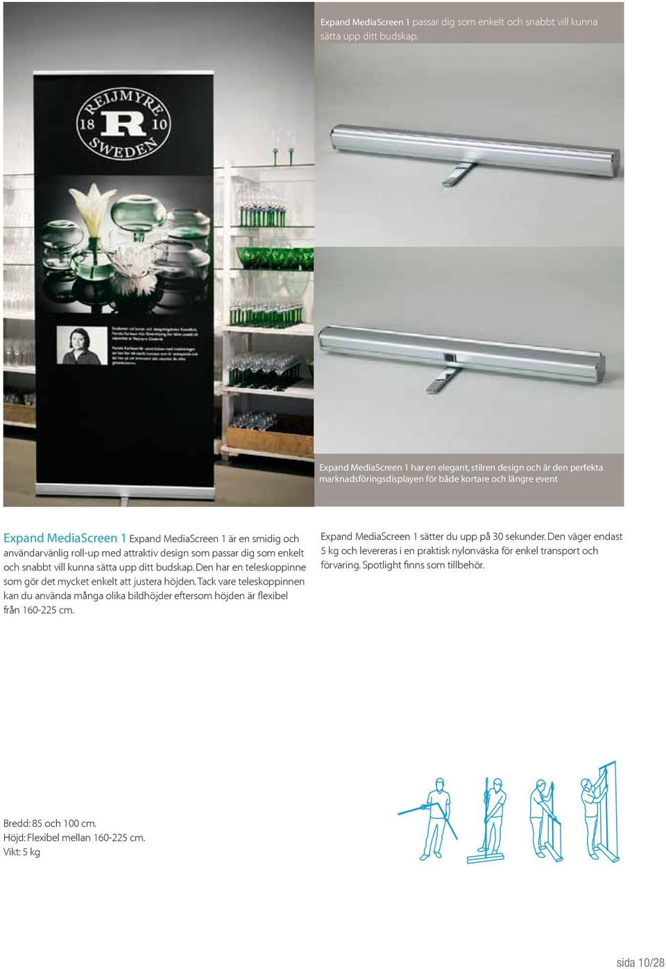 användarvänlig roll-up med attraktiv design som passar dig som enkelt och snabbt vill kunna sätta upp ditt budskap. Den har en teleskoppinne som gör det mycket enkelt att justera höjden.