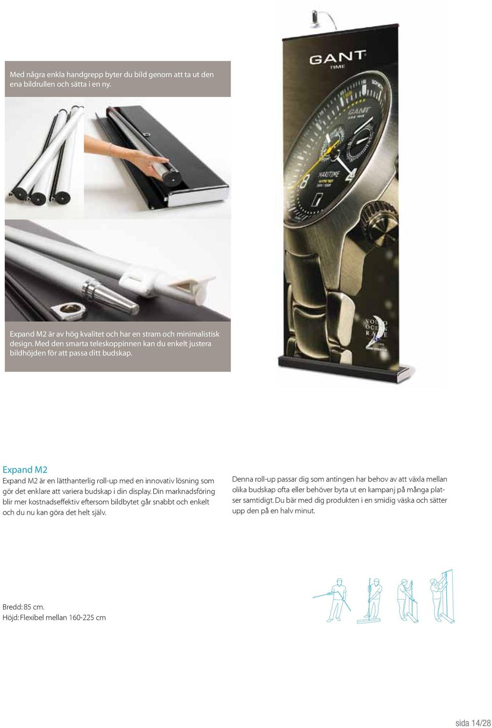 Expand M2 Expand M2 är en lätthanterlig roll-up med en innovativ lösning som gör det enklare att variera budskap i din display.
