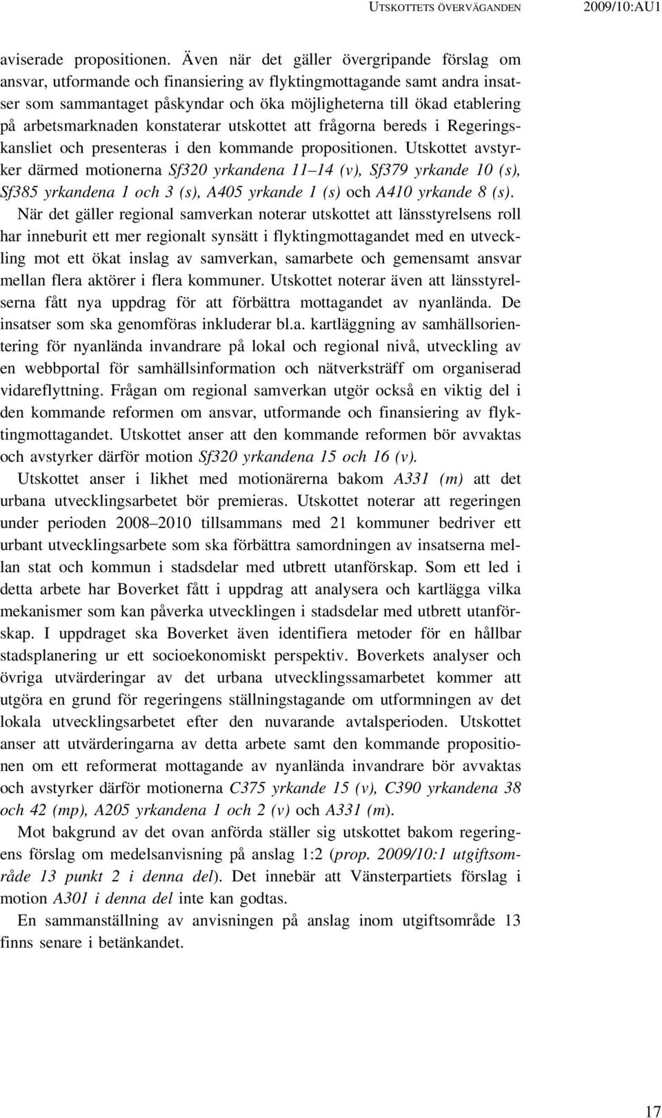 arbetsmarknaden konstaterar utskottet att frågorna bereds i Regeringskansliet och presenteras i den kommande propositionen.