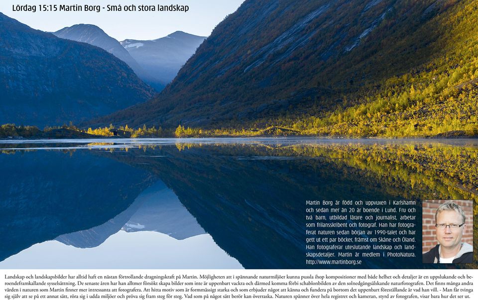 Han har fotograferat naturen sedan början av 1990-talet och har gett ut ett par böcker, främst om Skåne och Öland. Han fotograferar uteslutande landskap och landskapsdetaljer.