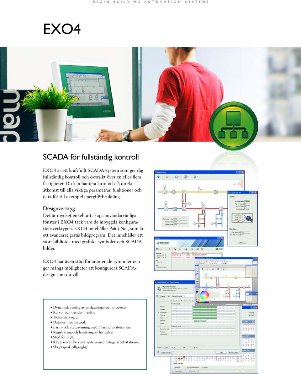 Designverktyg Det är mycket enkelt att skapa användarvänliga fönster i EXO4 tack vare de inbyggda konfigurationsverktygen. EXO4 innehåller Paint.Net, som är ett avancerat gratis bildprogram.