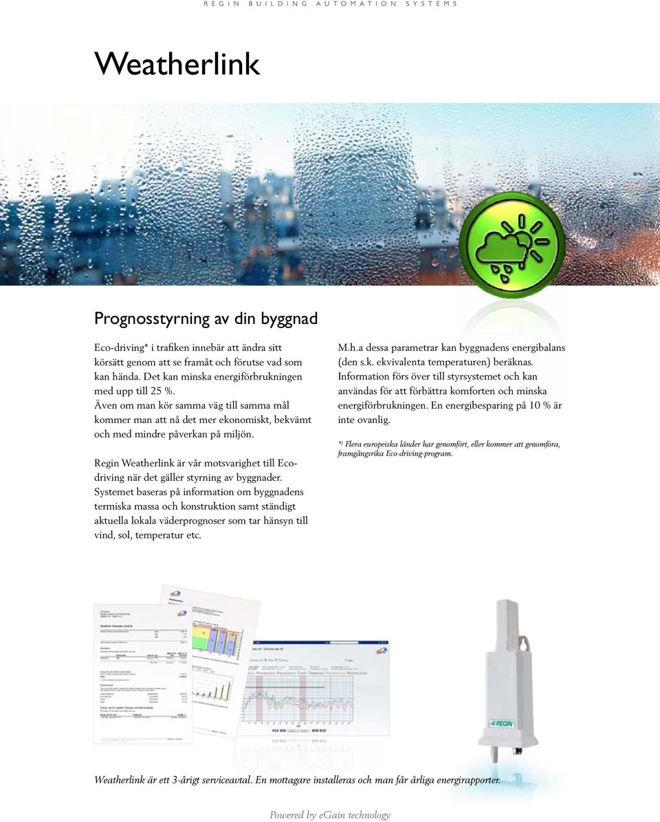 Regin Weatherlink är vår motsvarighet till Ecodriving när det gäller styrning av byggnader.