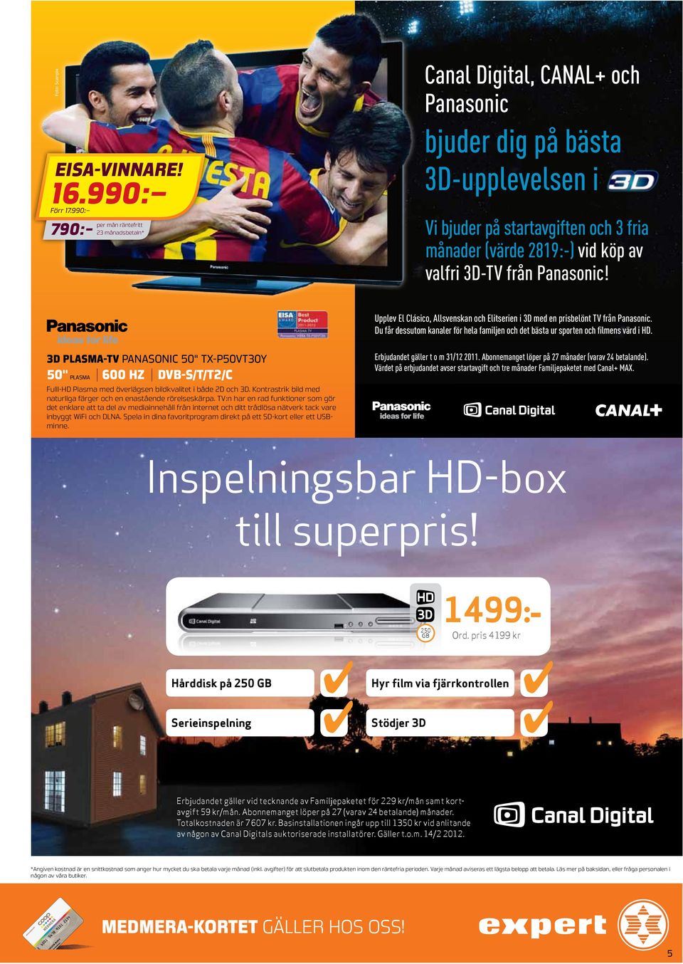 Upplev El Clásico, Allsvenskan och Elitserien i 3D med en prisbelönt TV från Panasonic. Du får dessutom kanaler för hela familjen och det bästa ur sporten och filmens värd i HD.