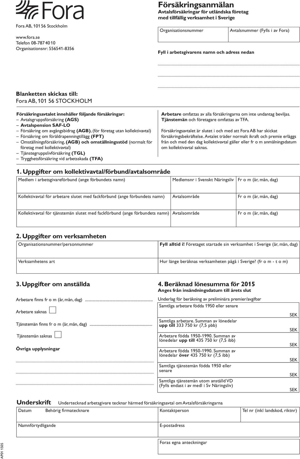 (AGB), (för företag utan kollektivavtal) Försäkring om föräldrapenningtillägg (FPT) Omställningsförsäkring, (AGB) och omställningsstöd (normalt för företag med kollektivavtal)