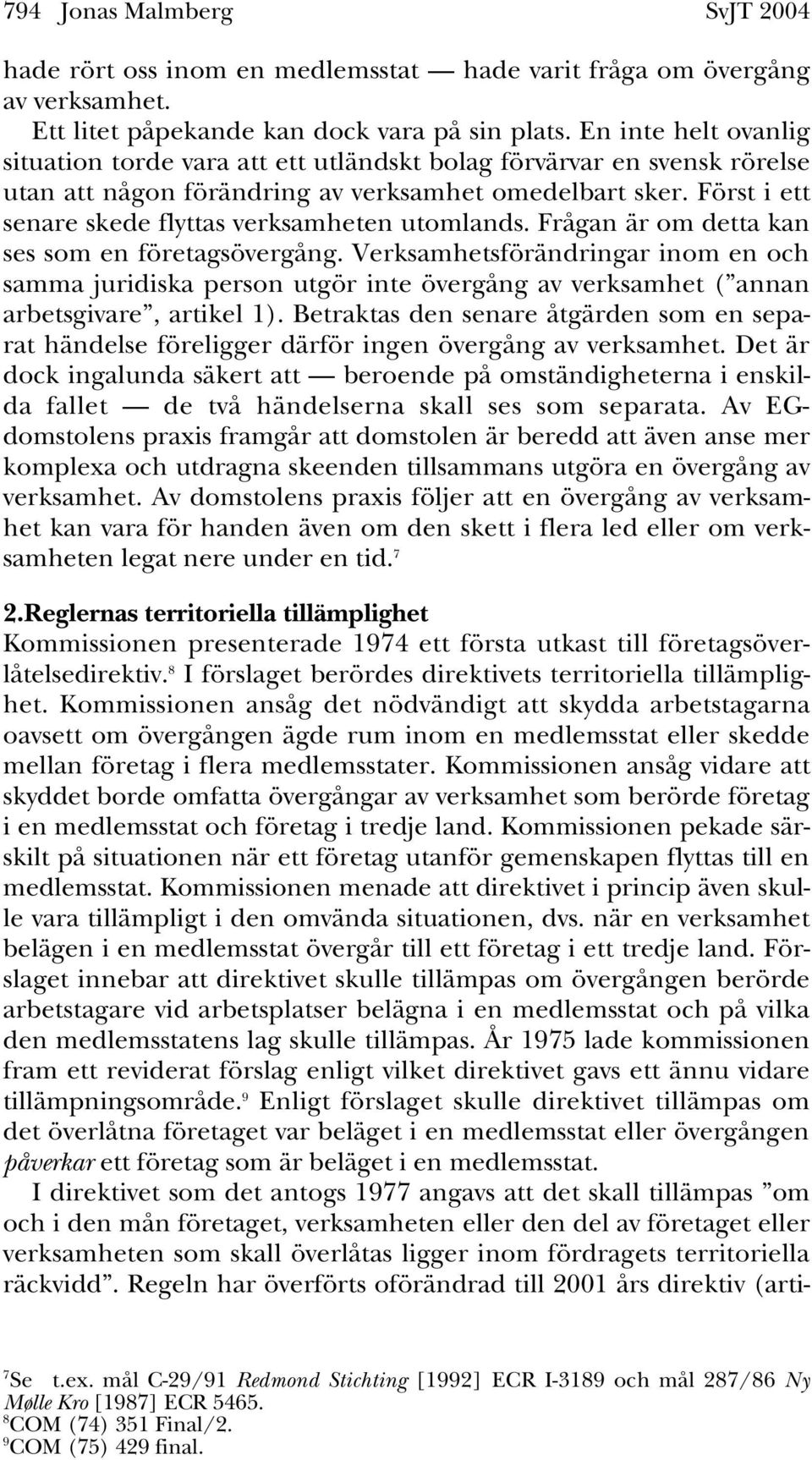 Först i ett senare skede flyttas verksamheten utomlands. Frågan är om detta kan ses som en företagsövergång.