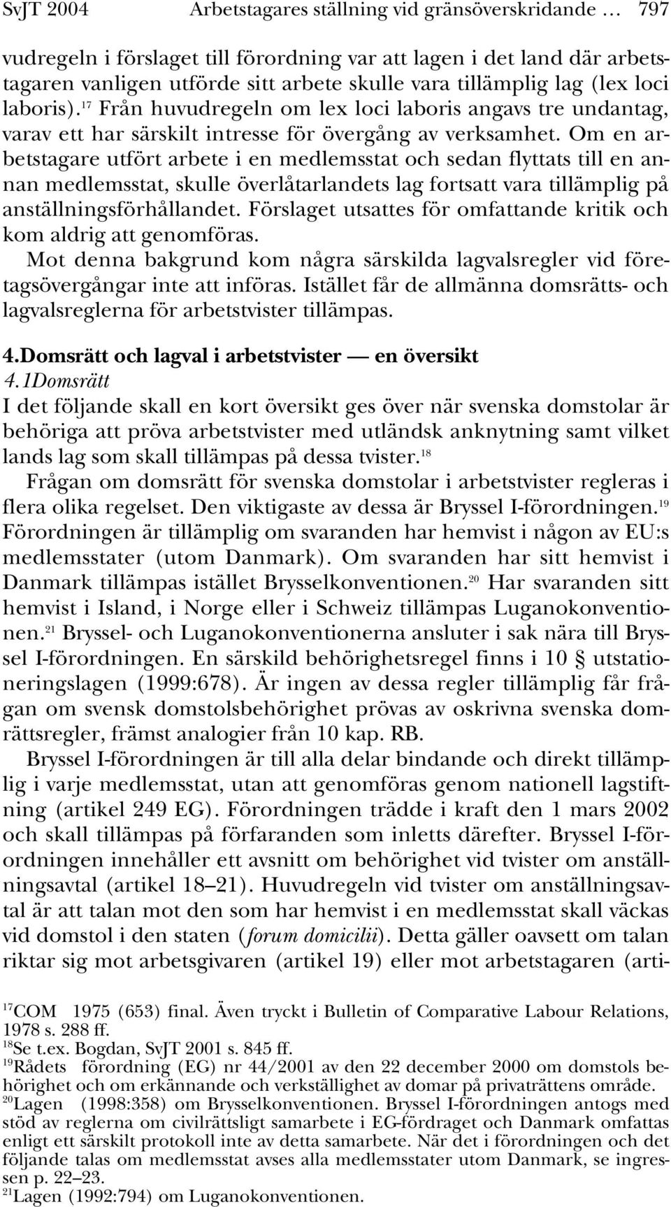 Om en arbetstagare utfört arbete i en medlemsstat och sedan flyttats till en annan medlemsstat, skulle överlåtarlandets lag fortsatt vara tillämplig på anställningsförhållandet.