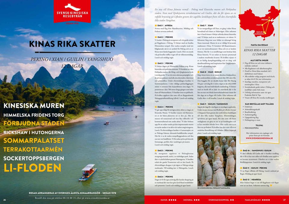 PEKING KINAS RIKA SKATTER PEKING / XIAN / GUILIN / YANGSHUO 12 DAGAR HIMMELSKA FRIDENS TORG FÖRBJUDNA STADEN RICKSHAW I HUTONGERNA SOMMARPALATSET TERRAKOTTAARMÉN SOCKERTOPPSBERGEN LI-FLODEN Avresa