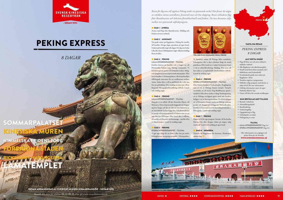 Middag och frukost serveras ombord. SOMMARPALATSET HIMMELSKA FRIDENS TORG PEKING EXPRESS 8 DAGAR DAG 2 ANKOMST Vår guide möter på flygplatsen i Peking för transfer till hotellet.