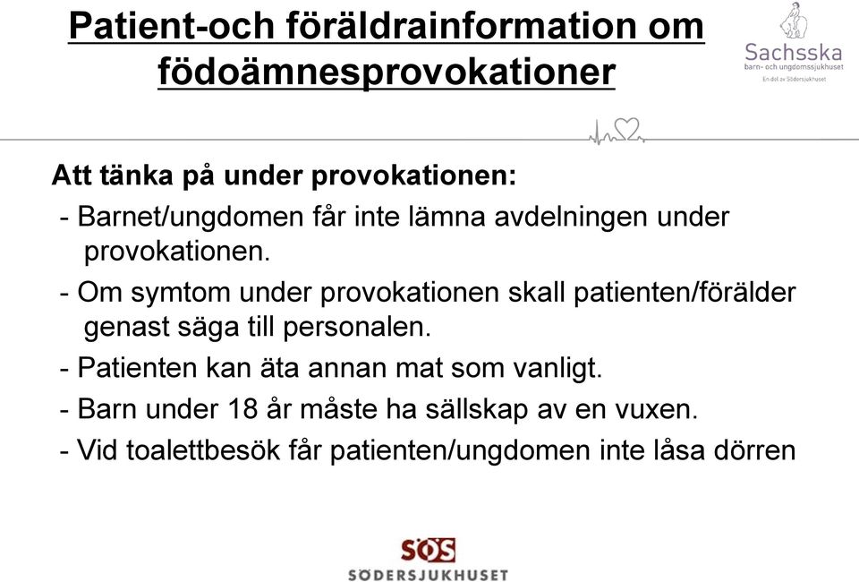 - Om symtom under provokationen skall patienten/förälder genast säga till personalen.