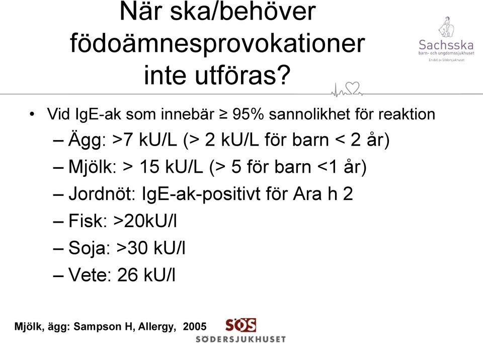 för barn < 2 år) Mjölk: > 15 ku/l (> 5 för barn <1 år) Jordnöt: