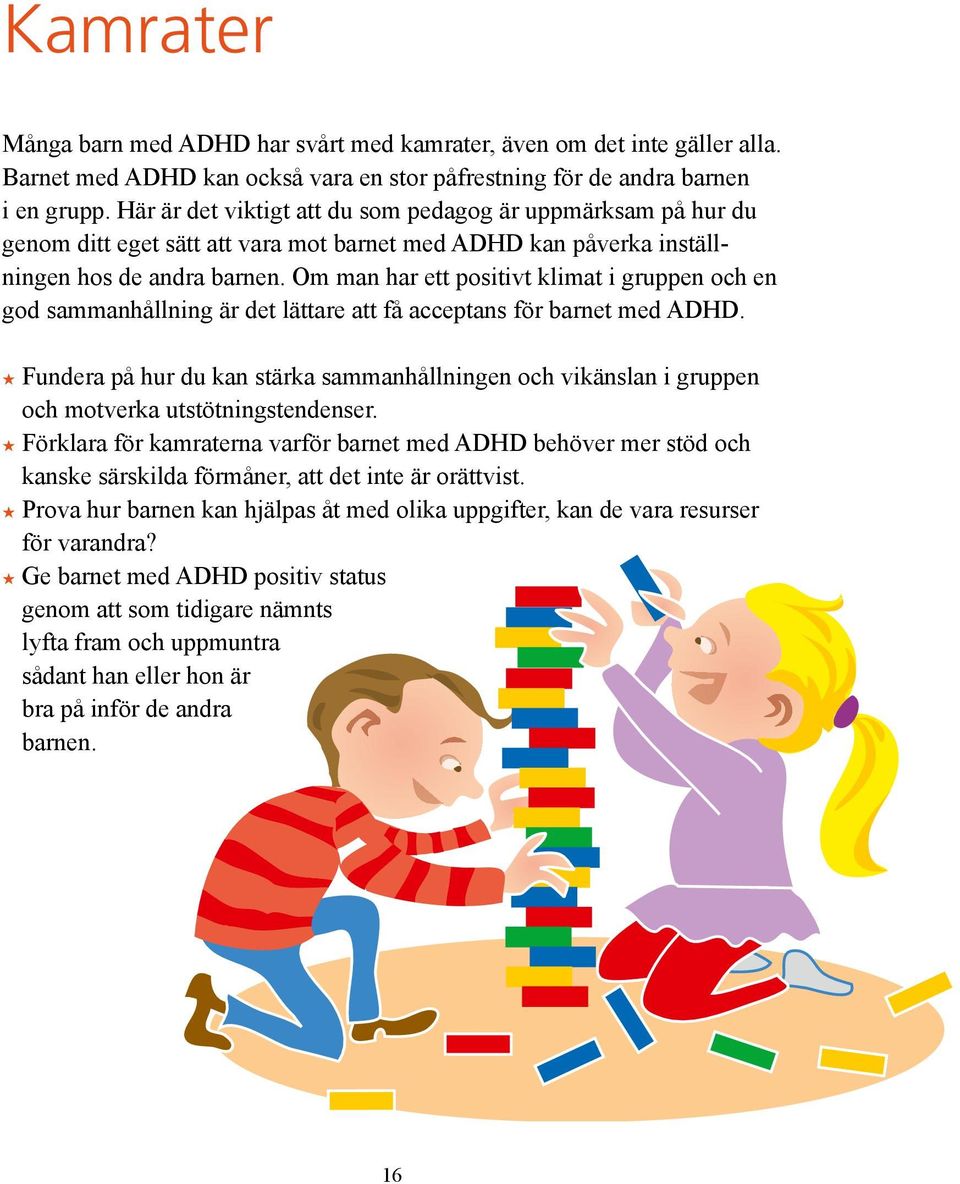 Om man har ett positivt klimat i gruppen och en god sammanhållning är det lättare att få acceptans för barnet med ADHD.