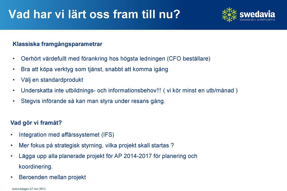 att komma igång Välj en standardprodukt Underskatta inte utbildnings- och informationsbehov!