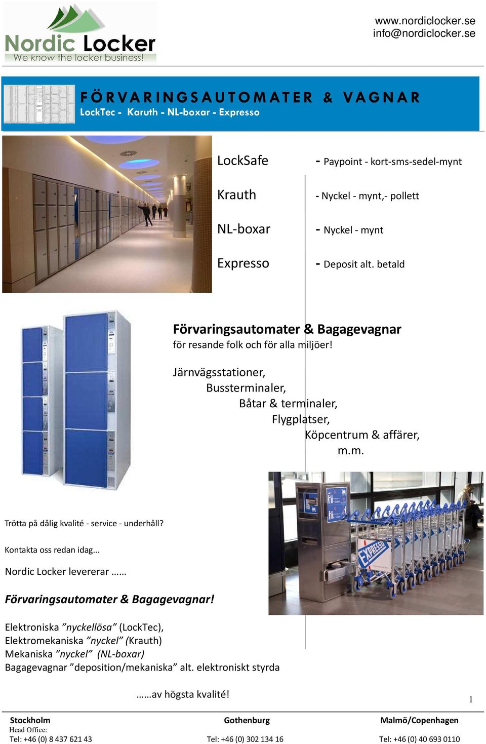 Järnvägsstationer, Bussterminaler, Båtar & terminaler, Flygplatser, Köpcentrum & affärer, m.m. Trötta på dålig kvalité - service - underhåll?
