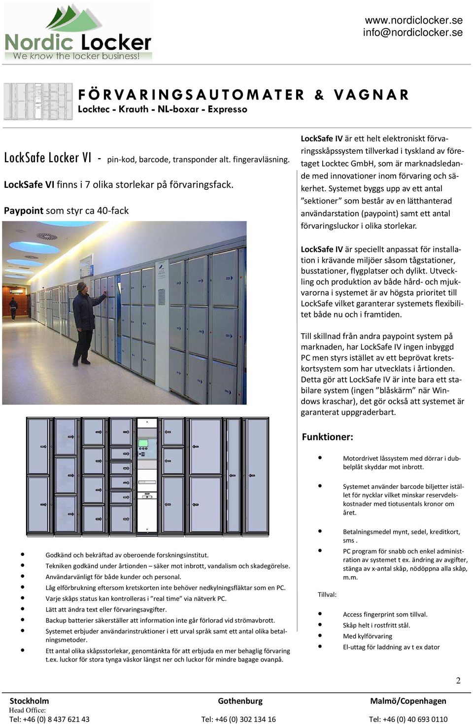 säkerhet. Systemet byggs upp av ett antal sektioner som består av en lätthanterad användarstation (paypoint) samt ett antal förvaringsluckor i olika storlekar.