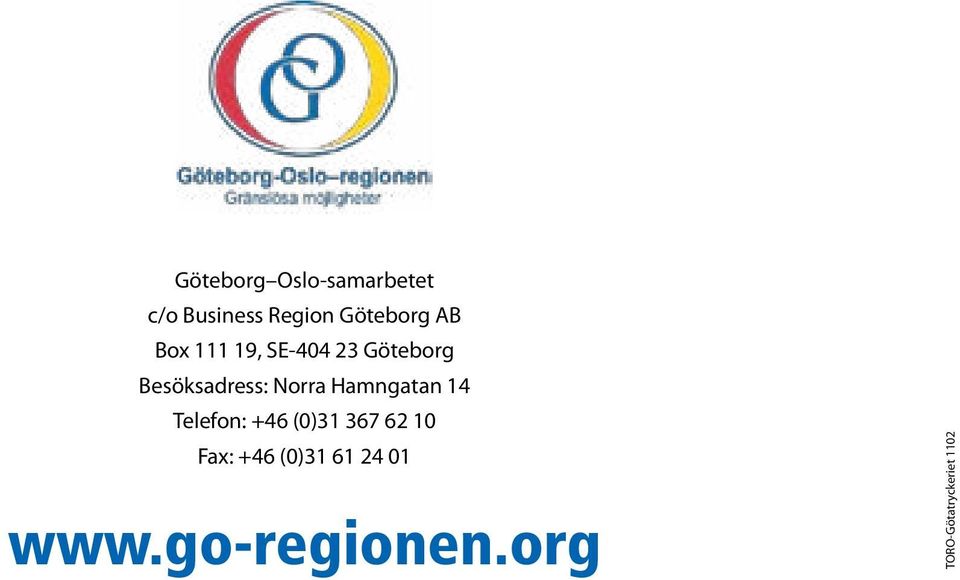 Hamngatan 14 Telefon: +46 (0)31 367 62 10 Fax: +46