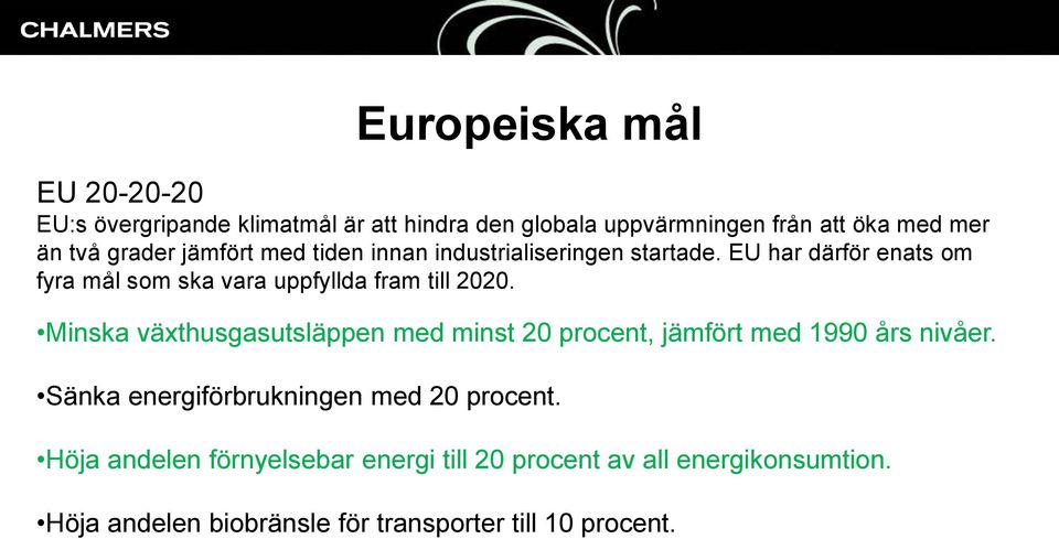 EU har därför enats om fyra mål som ska vara uppfyllda fram till 2020.