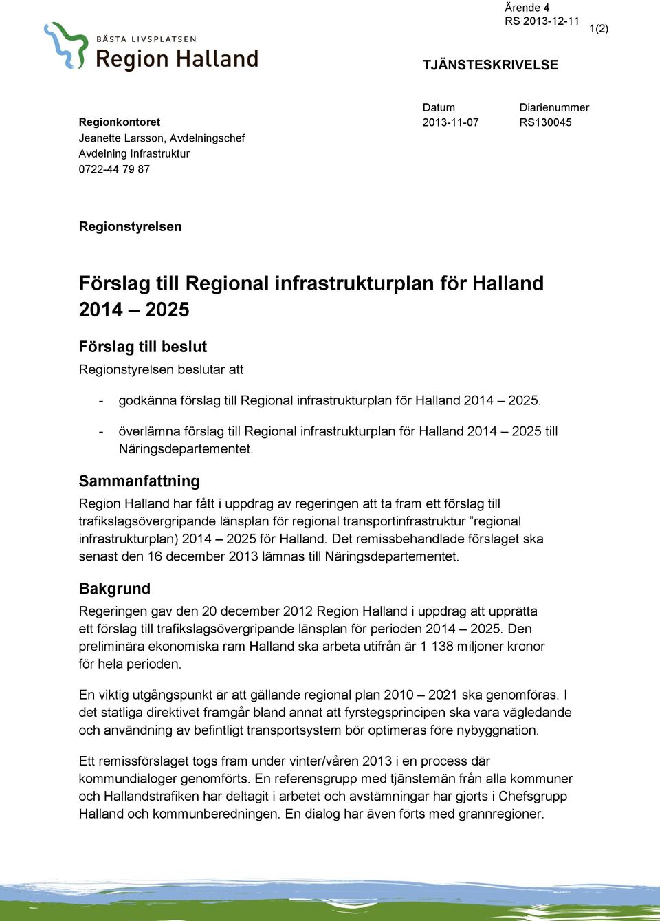 - överlämna förslag till Regional infrastrukturplan för Halland 2014 2025 till Näringsdepartementet.