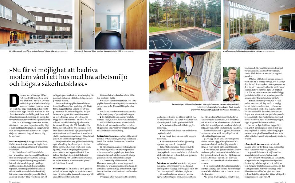 «den som åker söderut på Alfred Nobels allé i Flemingsberg kommer efter att ha passerat Karolinska Huddinge och Södertörns högskola och fortsatt cirka 700 meter att se ett hus uppe på ett berg.