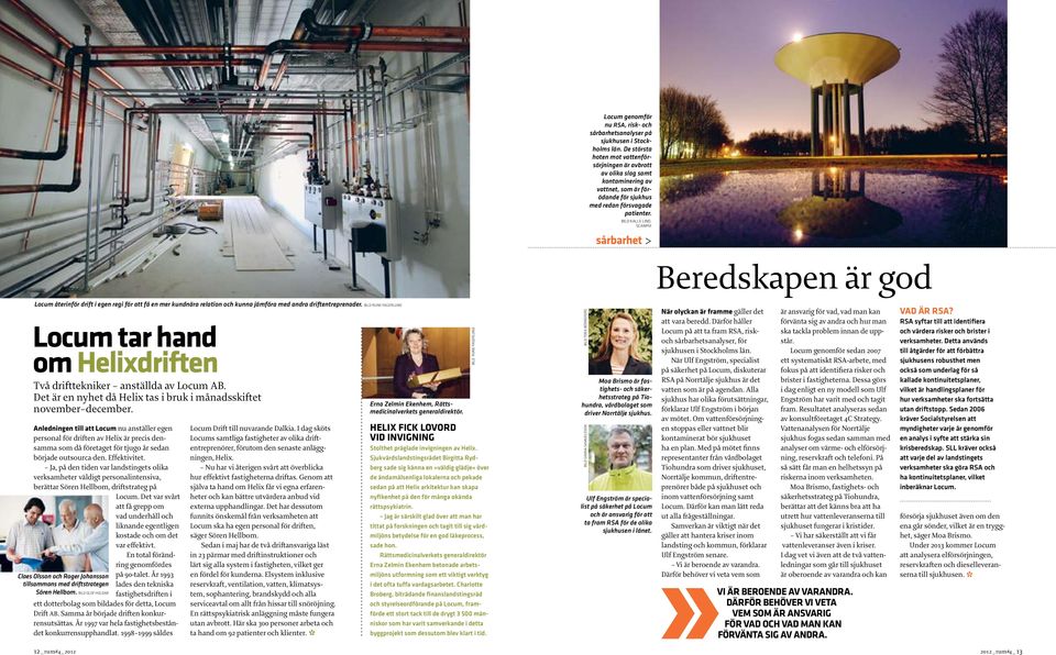 BILD KALLE LIND, SCANPIX sårbarhet > Beredskapen är god Locum återinför drift i egen regi för att få en mer kundnära relation och kunna jämföra med andra driftentreprenader.