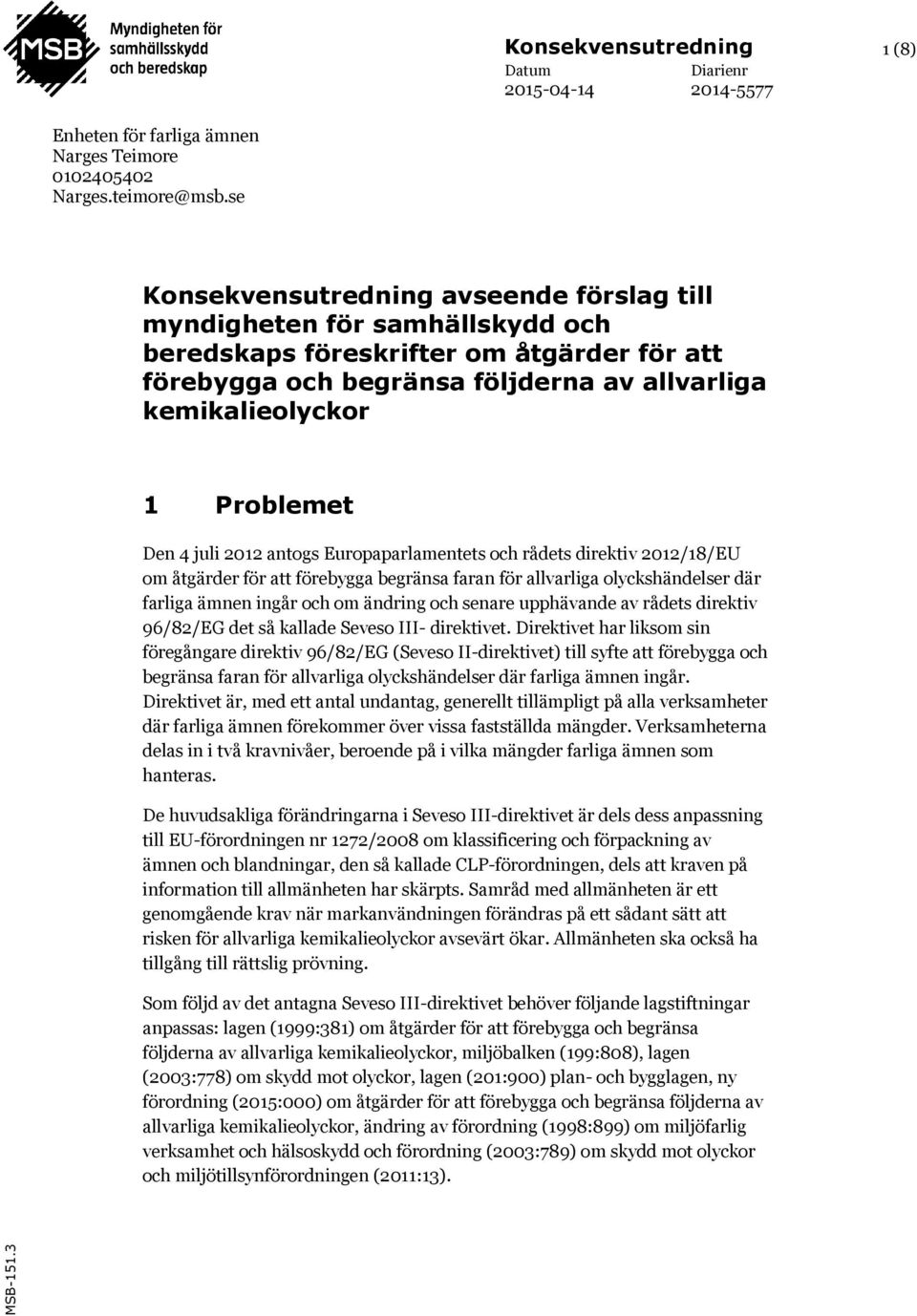 Den 4 juli 2012 antogs Europaparlamentets och rådets direktiv 2012/18/EU om åtgärder för att förebygga begränsa faran för allvarliga olyckshändelser där farliga ämnen ingår och om ändring och senare