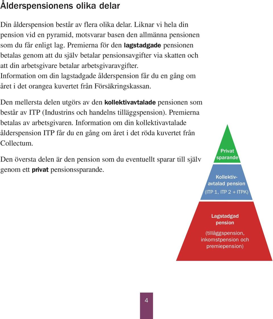 Information om din lagstadgade ålderspension får du en gång om året i det orangea kuvertet från Försäkringskassan.