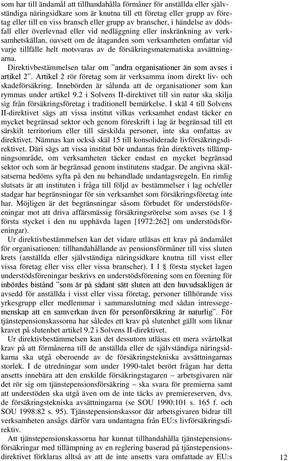 av de försäkringsmatematiska avsättningarna. Direktivbestämmelsen talar om andra organisationer än som avses i artikel 2. Artikel 2 rör företag som är verksamma inom direkt liv- och skadeförsäkring.