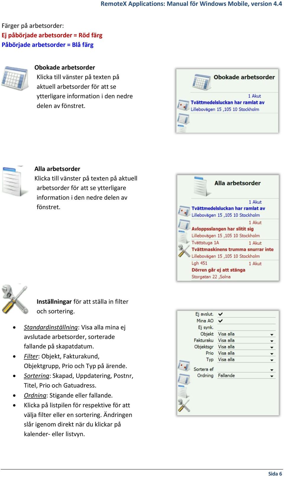 Inställningar för att ställa in filter och sortering. Standardinställning: Visa alla mina ej avslutade arbetsorder, sorterade fallande på skapatdatum.