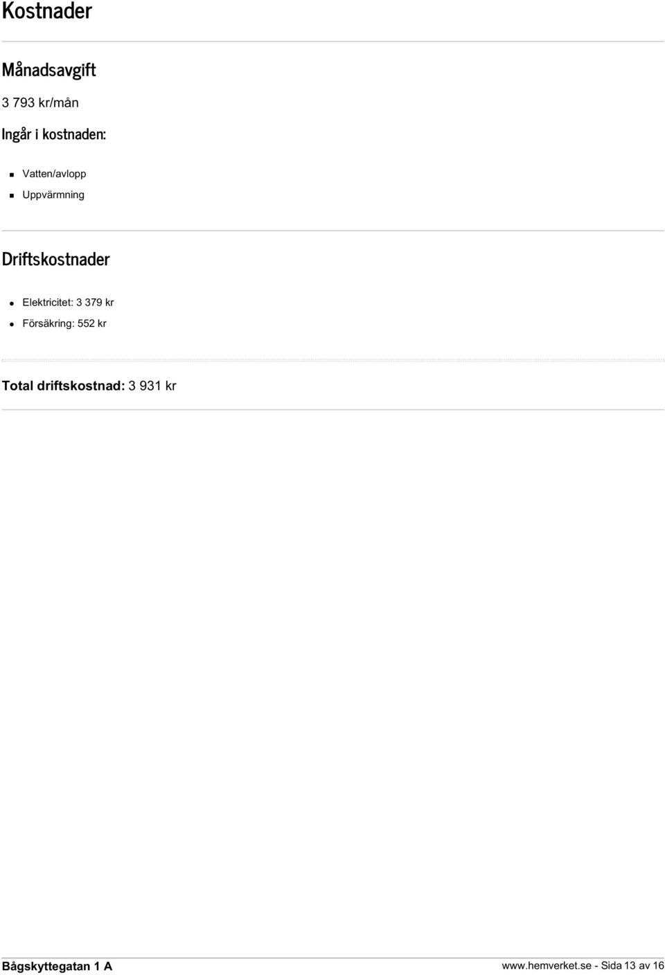 Driftskostnader Elektricitet: 3 379 kr Försäkring: