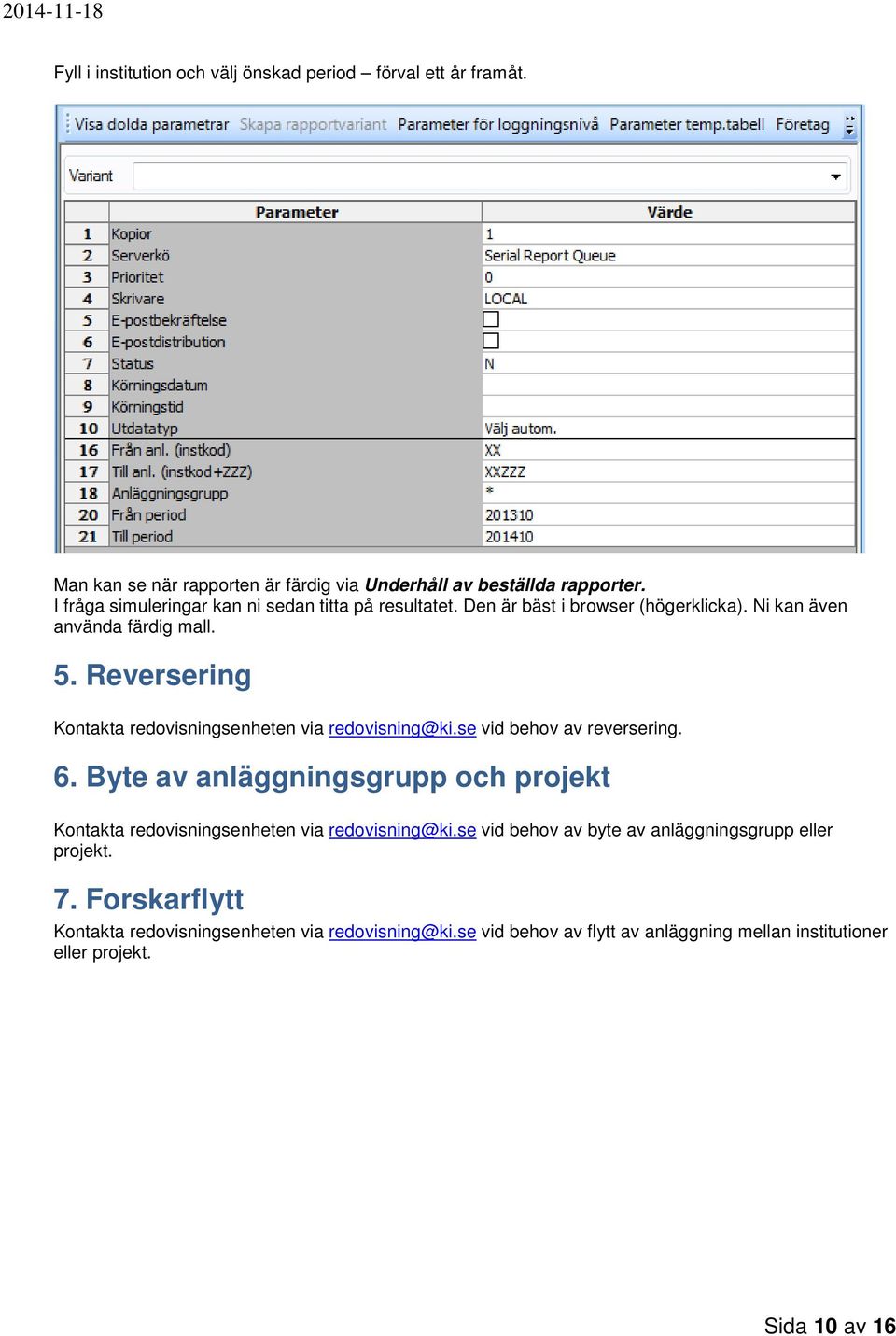 Reversering Kontakta redovisningsenheten via redovisning@ki.se vid behov av reversering. 6.