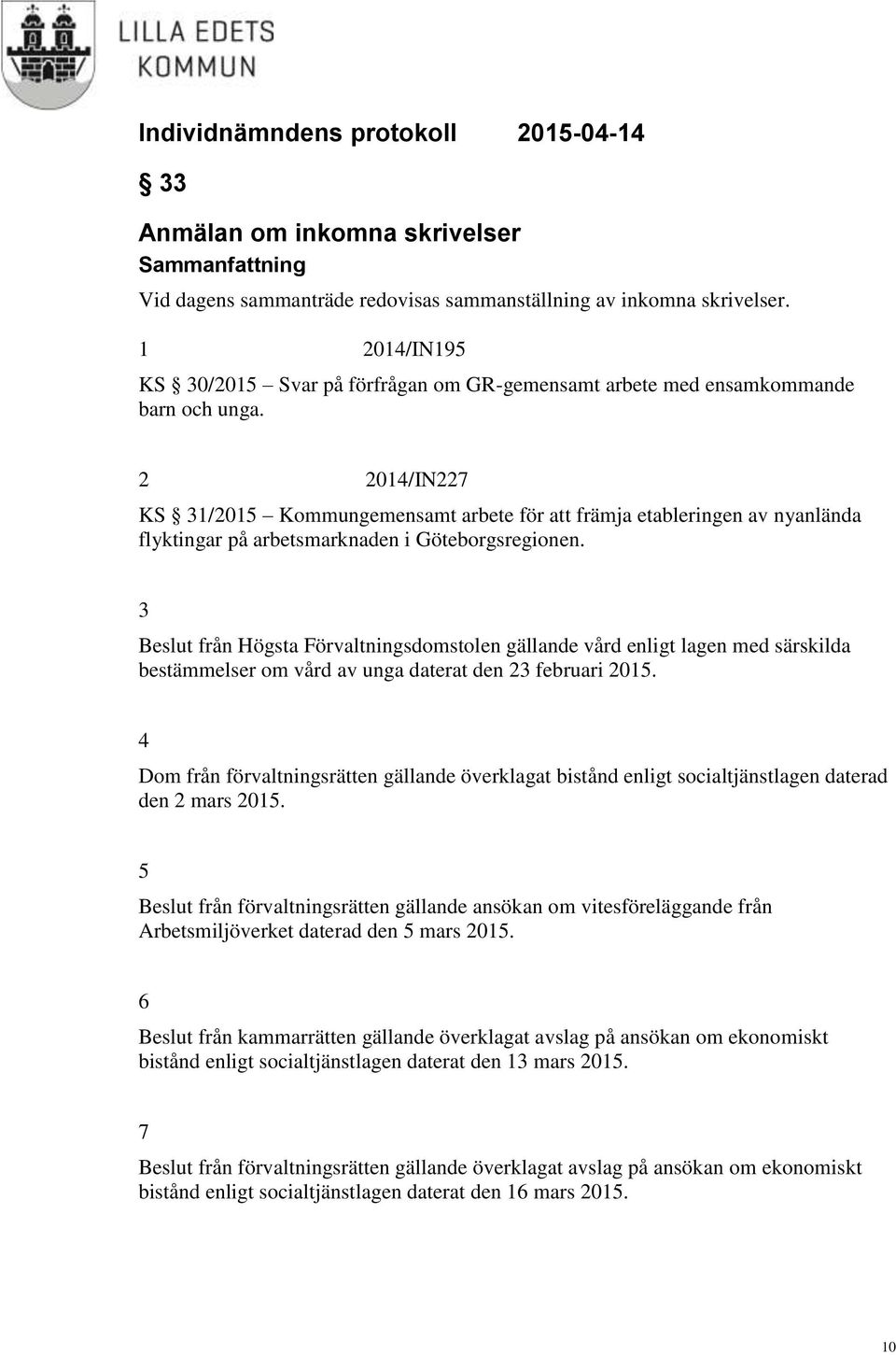 2 2014/IN227 KS 31/2015 Kommungemensamt arbete för att främja etableringen av nyanlända flyktingar på arbetsmarknaden i Göteborgsregionen.