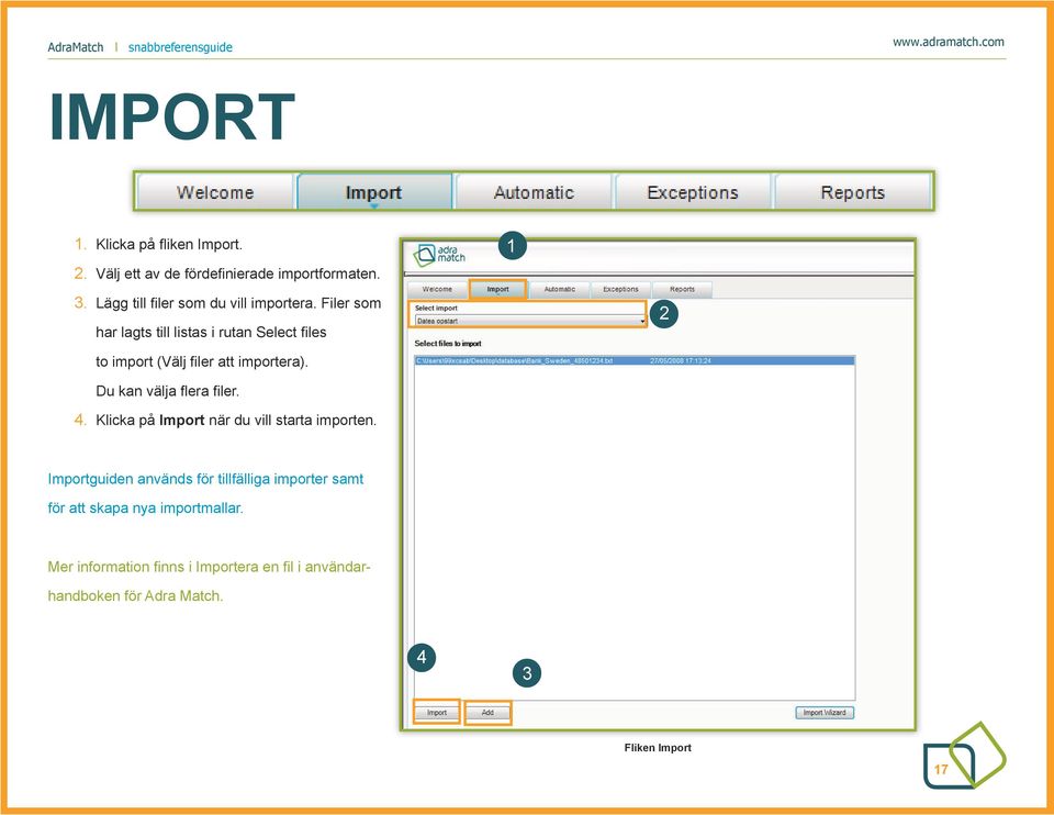 Filer som har lagts till listas i rutan Select files to import (Välj filer att importera). Du kan välja flera filer.