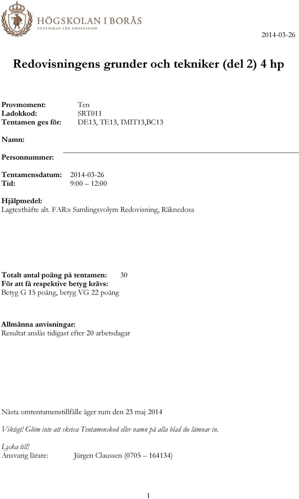 FAR:s Samlingsvolym Redovisning, Räknedosa Totalt antal poäng på tentamen: 30 För att få respektive betyg krävs: Betyg G 15 poäng, betyg VG 22 poäng