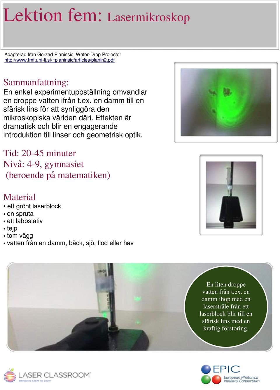 Effekten är dramatisk och blir en engagerande introduktion till linser och geometrisk optik.