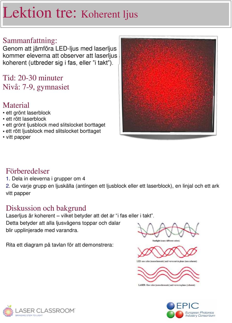 papper Förberedelser 1. Dela in eleverna i grupper om 4 2.