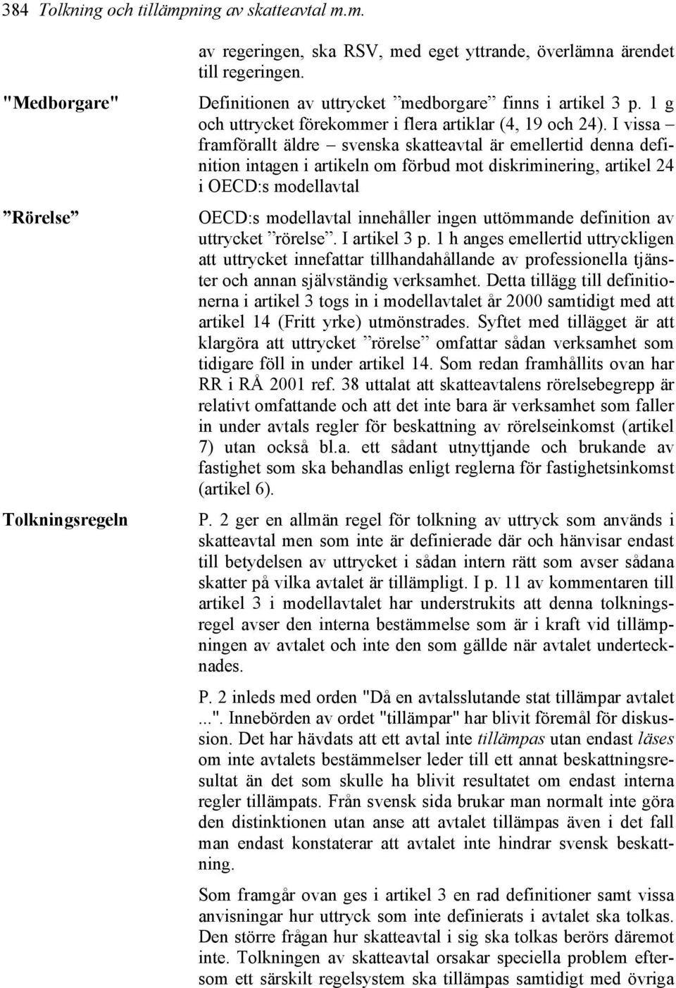 I vissa framförallt äldre svenska skatteavtal är emellertid denna definition intagen i artikeln om förbud mot diskriminering, artikel 24 i OECD:s modellavtal OECD:s modellavtal innehåller ingen