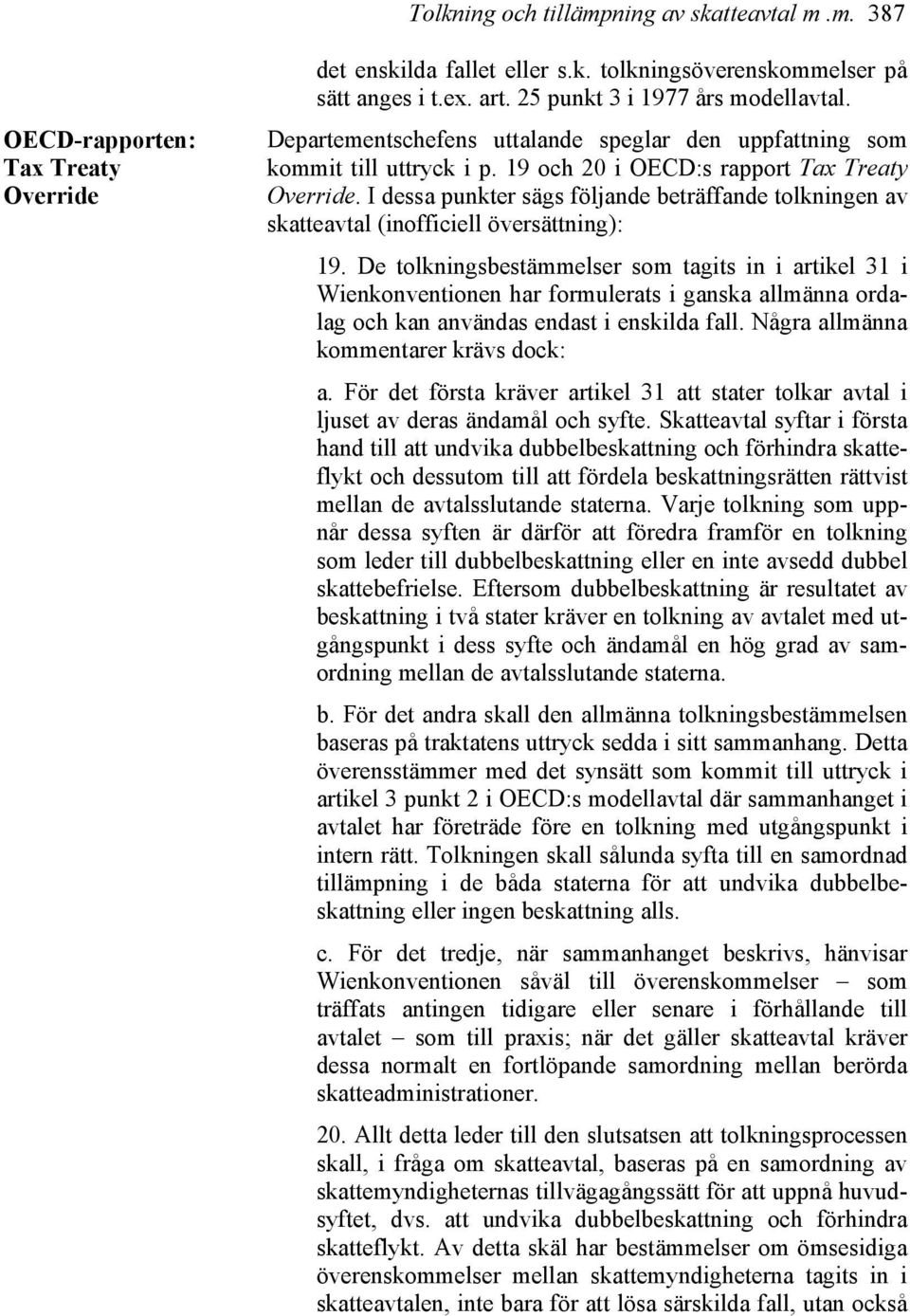 I dessa punkter sägs följande beträffande tolkningen av skatteavtal (inofficiell översättning): 19.