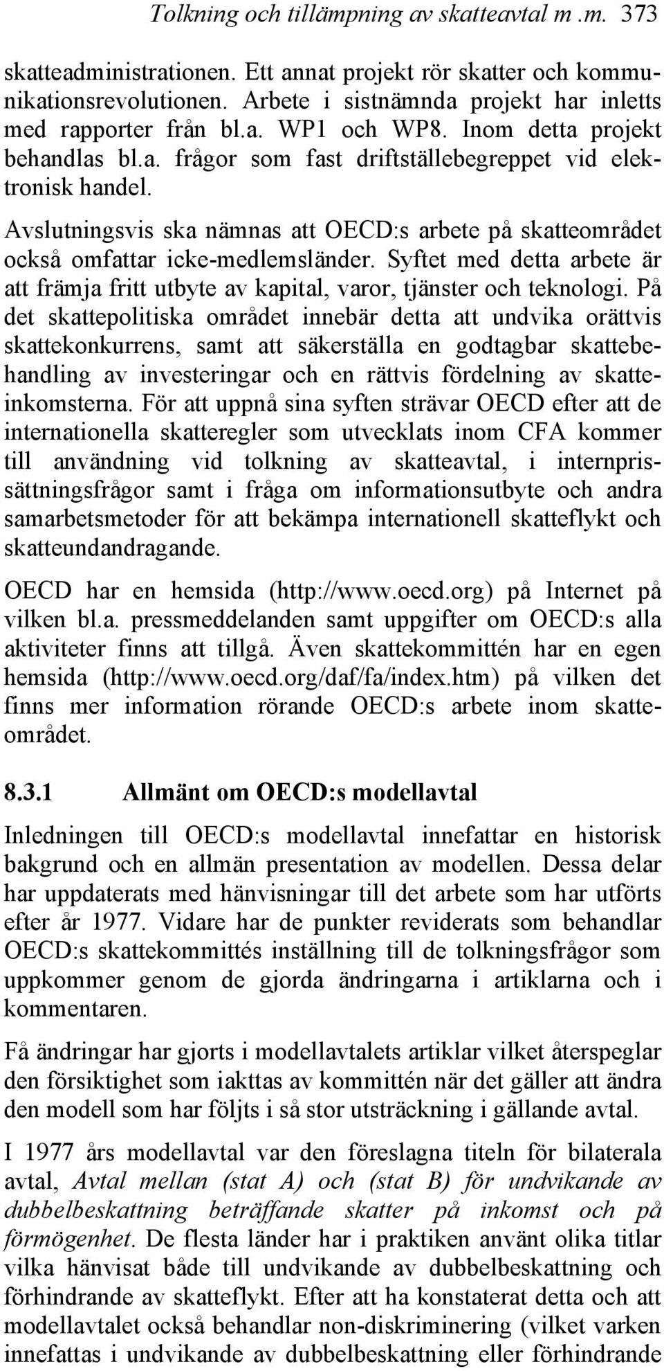 Syftet med detta arbete är att främja fritt utbyte av kapital, varor, tjänster och teknologi.