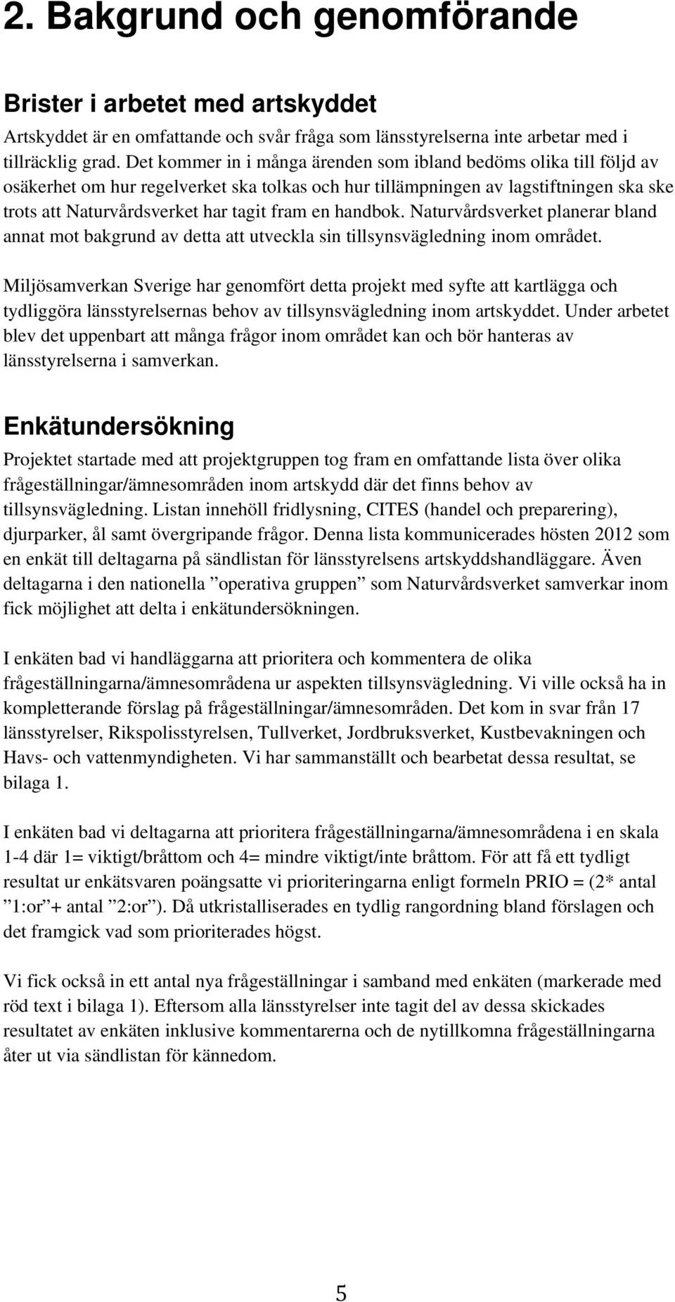 en handbok. Naturvårdsverket planerar bland annat mot bakgrund av detta att utveckla sin tillsynsvägledning inom området.