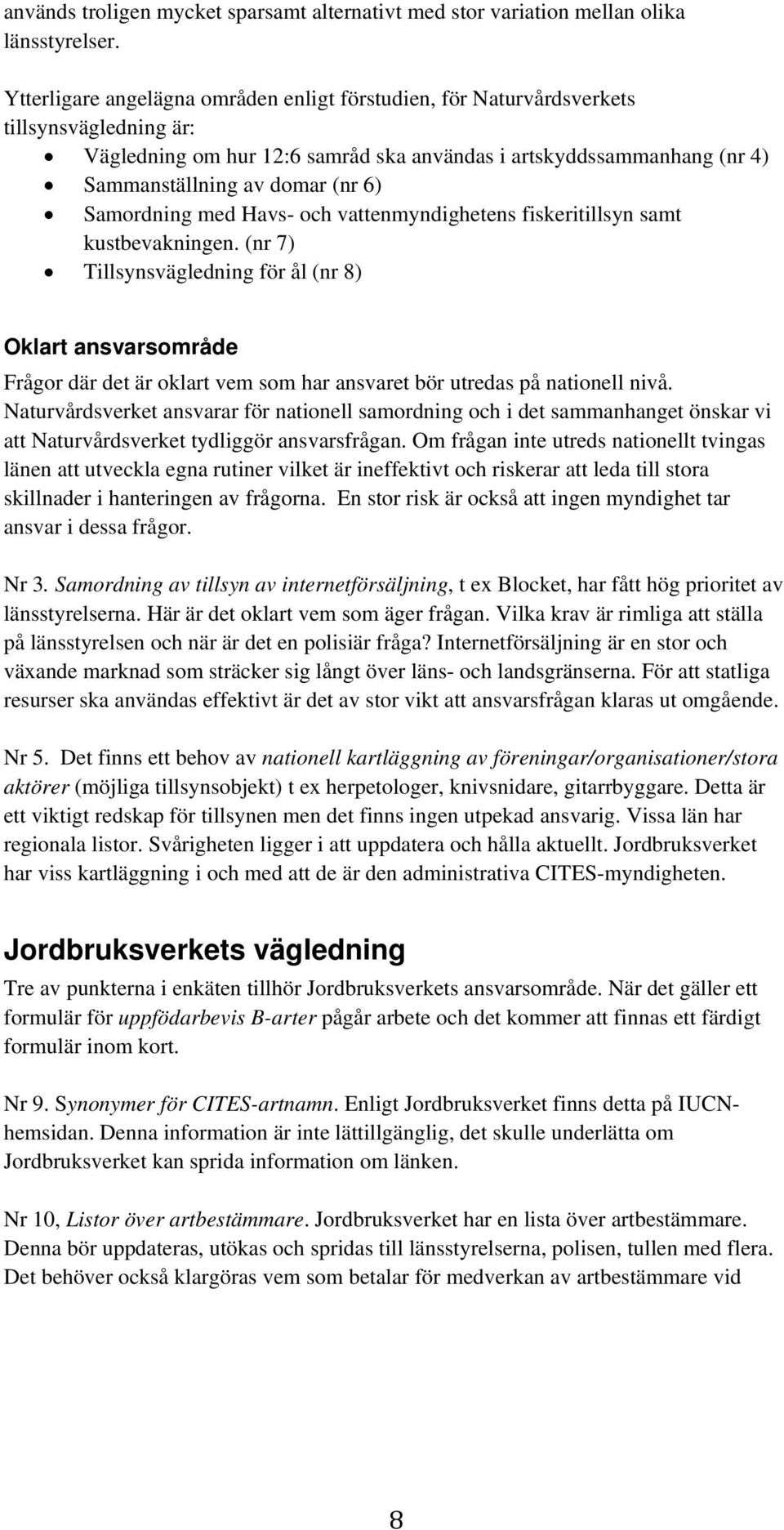 Samordning med Havs- och vattenmyndighetens fiskeritillsyn samt kustbevakningen.