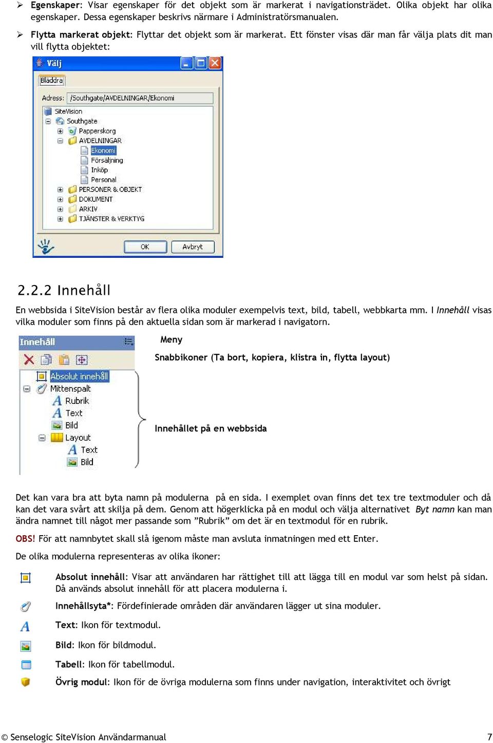 2.2 Innehåll En webbsida i SiteVision består av flera olika moduler exempelvis text, bild, tabell, webbkarta mm.