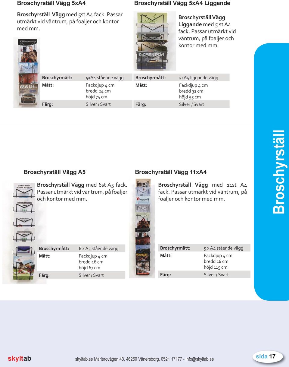 Broschyrmått: 5xA4 stående vägg Fackdjup 4 cm bredd 24 cm höjd 74 cm / Svart Broschyrmått: 5xA4 liggande vägg Fackdjup 4 cm bredd 31 cm höjd 55 cm / Svart Broschyrställ Vägg A5 Broschyrställ Vägg med