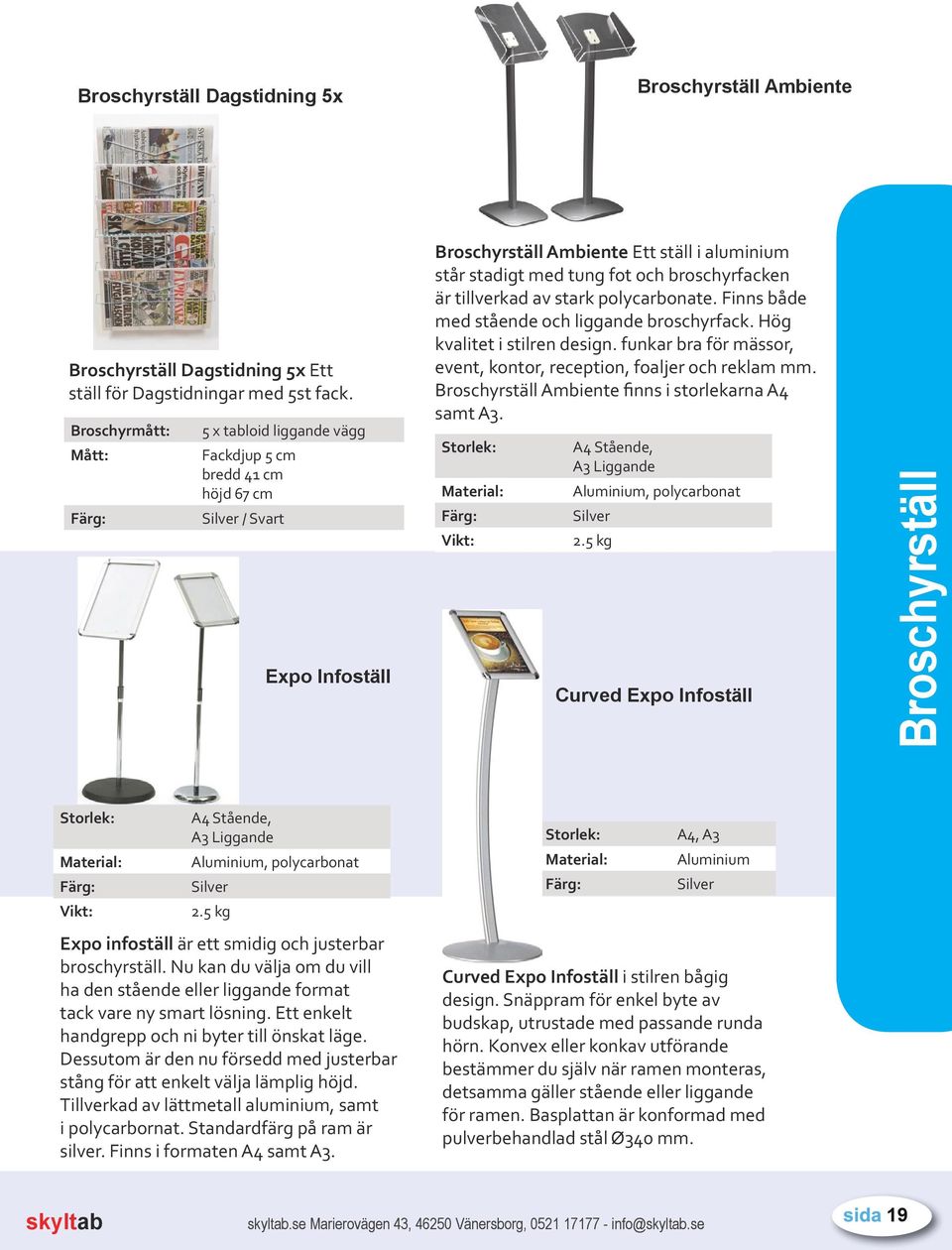 tillverkad av stark polycarbonate. Finns både med stående och liggande broschyrfack. Hög kvalitet i stilren design. funkar bra för mässor, event, kontor, reception, foaljer och reklam mm.