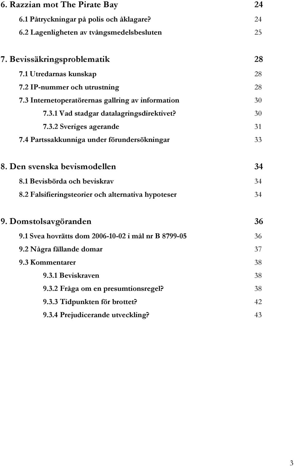 4 Partssakkunniga under förundersökningar 33 8. Den svenska bevismodellen 34 8.1 Bevisbörda och beviskrav 34 8.2 Falsifieringsteorier och alternativa hypoteser 34 9. Domstolsavgöranden 36 9.