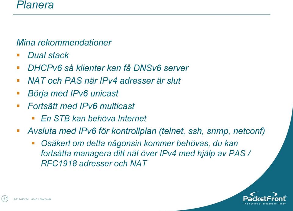 med IPv6 för kontrollplan (telnet, ssh, snmp, netconf) Osäkert om detta någonsin kommer behövas, du kan