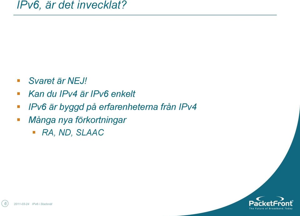 erfarenheterna från IPv4 Många nya