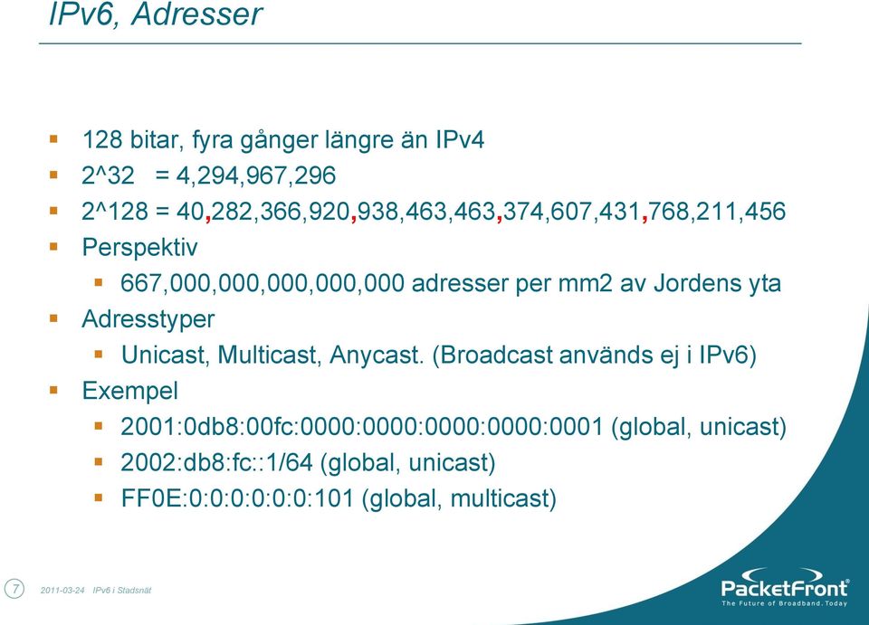 Jordens yta Adresstyper Unicast, Multicast, Anycast.