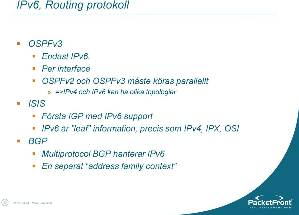 olika topologier ISIS Första IGP med IPv6 support IPv6 är leaf information,