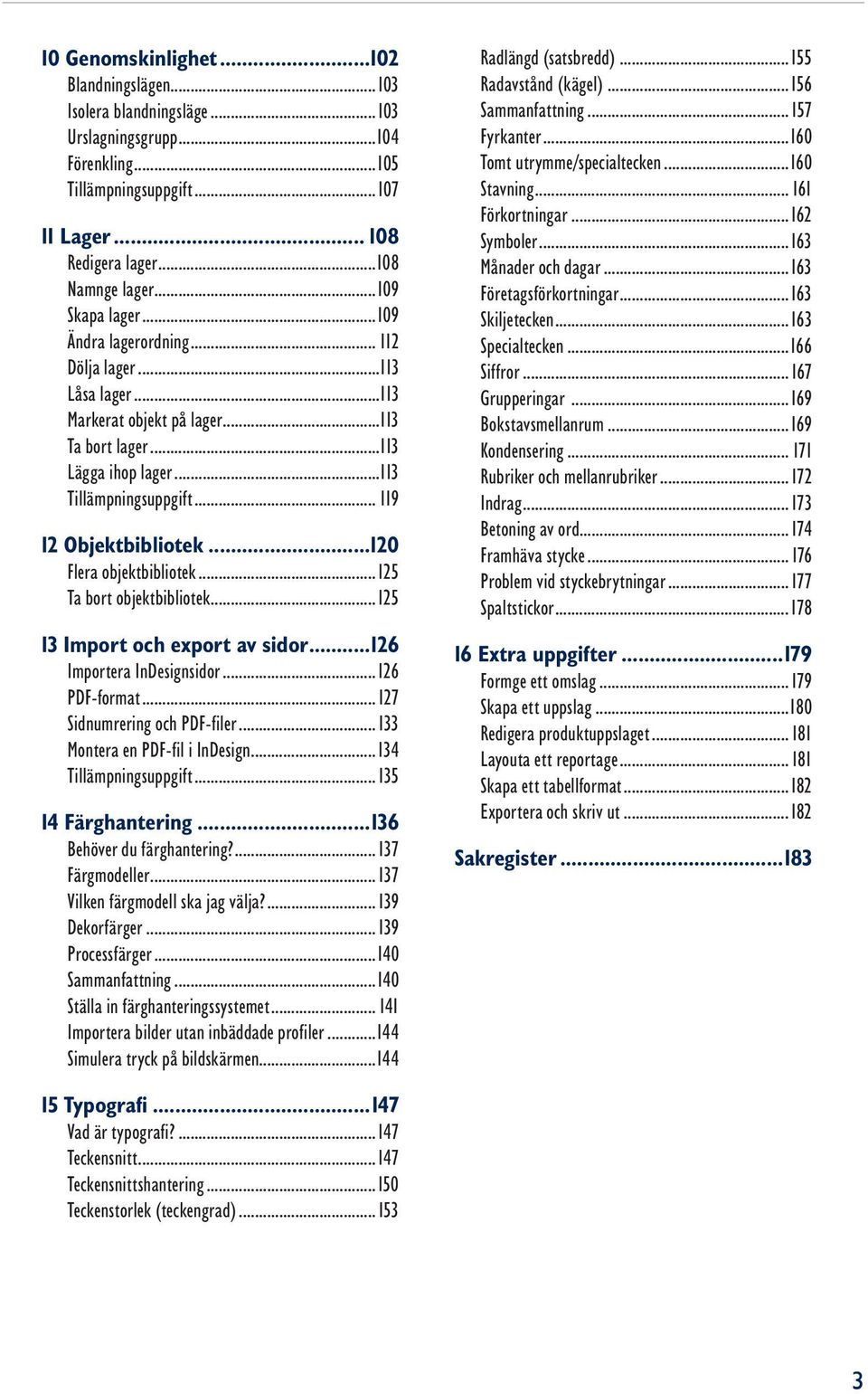 .. 119 12 Objektbibliotek...120 Flera objektbibliotek...125 Ta bort objektbibliotek...125 13 Import och export av sidor...126 Importera InDesignsidor...126 PDF-format...127 Sidnumrering och PDF-filer.